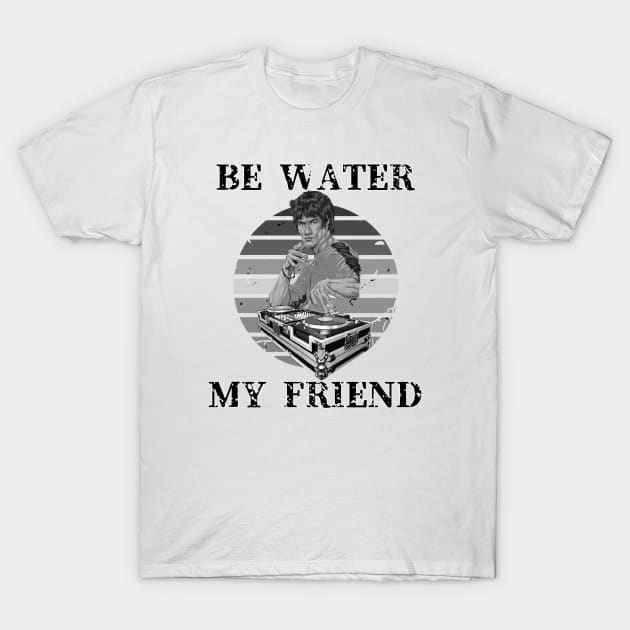 Be Water My Friend DJ T-Shirt by KingsLightStore